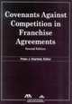 Covenants Against Competition in Franchise Agreements, Second Edition, Peter J. Klarfeld 