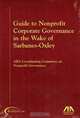 Guide to Nonprofit Corporate Governance in the Wake of Sarbanes-Oxley, ABA Coordinating Committee on Nonprofit Goverance 