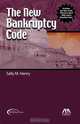 The New Bankruptcy Code, Sally M. Henry 