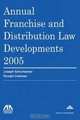 Annual Franchise and Distribution Law Developments, 2005 Edition (Annual Franchise & Distribution Law Developments), Joseph Schumacher 