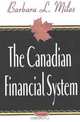 The Canadian Financial System, Barbara L. Miles 