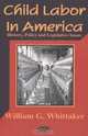 Child Labor in America: History, Policy and Legislative Issues, William G. Whittaker 