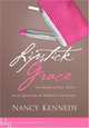 Lipstick Grace: Glimpses of Life, Love, and the Quest for the Perfect Lip Gloss, Nancy Kennedy 