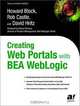 Creating Web Portals with BEA WebLogic, Howard Block, Rob Castle, David Hritz 