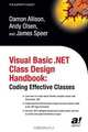 Visual Basic .NET Class Design Handbook: Coding Effective Classes, Damon Allison, Andy Olsen, James Speer 