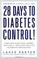 28 Days to Diabetes Control! : How to Lower Your Blood Sugar, Improve Your Health, and Reduce Your Risk of Diabetes Complications, Lance Porter 