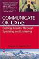 Communicate or Die: Getting Results Through Speaking and Listening (Global Leader Series), Thomas D. Zweifel 