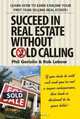 Succeed in Real Estate Without Cold Calling!, Phil Gerisilo, Rob Lebow 