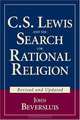 C.S. Lewis and the Search for Rational Religion (Revised and Updated), John Beversluis 