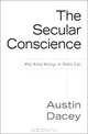 Secular Conscience: Why Belief Belongs in Public Life, Austin Dacey 