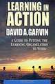 Learning in Action: A Guide to Putting the Learning Organization to Work, David A. Garvin 