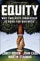 Equity: Why Employee Ownership Is Good For Business, Corey Rosen, John Case, Martin Staubus 