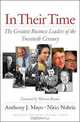 In Their Time: The Greatest Business Leaders of the Twentieth Century, Anthony J. Mayo, Nitin Nohria 