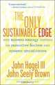 The Only Sustainable Edge: Why Business Strategy Depends on Productive Friction and Dynamic Specialization, John Hagel III, John Seely Brown 
