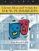 Literary Ideas and Scripts for Young Playwrights, Lisa Kaniut Cobb 