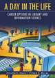 A Day in the Life: Career Options in Library and Information Science, 