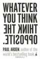 Whatever You Think, Think the Opposite, Paul Arden 