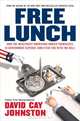 Free Lunch: How the Wealthiest Americans Enrich Themselves at Government Expense (and Stick You with the Bill), David Cay Johnston 