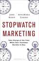 Stopwatch Marketing: Take Charge of the Time When Your Customer Decides to Buy, John Rosen, AnnaMaria Turano 