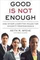 Good Is Not Enough: And Other Unwritten Rules for Minority Professionals, Keith R. Wyche 