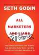 All Marketers Are Liars: The Underground Classic That Explains How Marketing Really Works--and Why Authenticity Is the Best Marketing of All, Seth Godin 