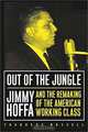 Out of the Jungle: Jimmy Hoffa and the Remaking of the American Working Class (Labor in Crisis), Thaddeus Russell 