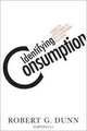 Identifying Consumption: Subjects and Objects in Consumer Society, Robert G. Dunn 