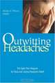Outwitting Headaches : The Eight-Part Program for Total and Lasting Headache Relief (Outwitting), Mark V. Wiley 