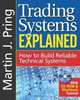Trading Systems Explained: How to Build Reliable Technical Systems, Martin J. Pring 