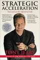 Strategic Acceleration: Succeed at the Speed of Life, Tony Jeary 