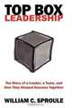 TOP Box Leadership: The Story of a Leader, a Team, and How They Shaped Success Together, William C. Sproule 