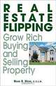 Real Estate Flipping: Grow Rich Buying and Selling Property, Mark B. Weiss 