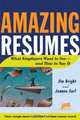 Amazing Resumes: What Employers Want To See And How To Say It, Jim Bright 