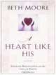 A Heart Like His: Intimate Reflections on the Life of David, Beth Moore 