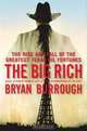 The Big Rich: The Rise and Fall of the Greatest Texas Oil Fortunes, Bryan Burrough 