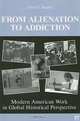 From Alienation to Addiction: Modern American Work in Global Historical Perspective (U.S. History in International Perspective) (U.S. History in International Perspective), Peter N. Stearns 