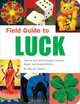 Field Guide to Luck: How to Use and Interpret Charms, Signs, and Superstitions, Alys R. Yablon 