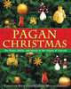 Pagan Christmas: The Plants, Spirits, and Rituals at the Origins of Yuletide, Christian Ratsch, Claudia Muller-Ebeling 
