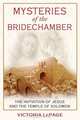 Mysteries of the Bridechamber: The Initiation of Jesus and the Temple of Solomon, Victoria LePage 