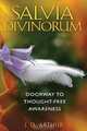 Salvia Divinorum: Doorway to Thought-Free Awareness, J. D. Arthur 