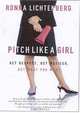 Pitch Like a Girl: Get Respect, Get Noticed, Get What You Want, Ronna Lichtenberg 