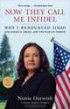 Now They Call Me Infidel: Why I Renounced Jihad for America, Israel, and the War on Terror, Nonie Darwish 