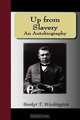 Up from Slavery - An Autobiography, Booker T. Washington 