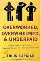 Overworked, Overwhelmed, and Underpaid: Simple Steps to Go From Stress to Success, Louis Barajas 