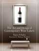 The Art and Design of Contemporary Wine Labels, Tanya Scholes 