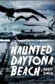 Haunted Daytona Beach (Haunted America), Dusty Smith 