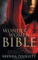 Wonder Women of the Bible: Heroes of Yesterday Who Inspire Us Today, Brenda Poinsett 