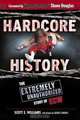 Hardcore History: The Extremely Unauthorized Story of the ECW, Scott E Williams 