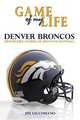 Game of My Life: Denver Broncos: Memorable Stories of Broncos Football (Game of My Life), Jim Saccomano 