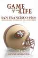 Game of My Life San Francisco 49ers: Memorable Stories of 49ers Football (Game of My Life), Dennis Georgatos 